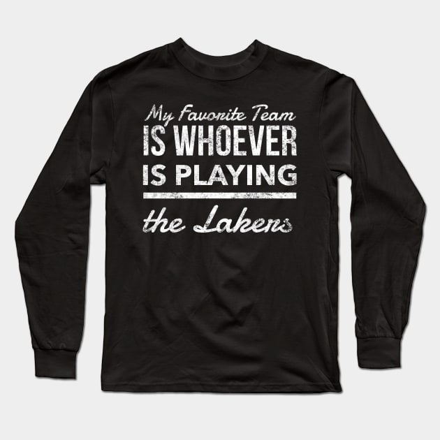 My Favorite Team is whoever is playing the Lakers!! Long Sleeve T-Shirt by Tdjacks1